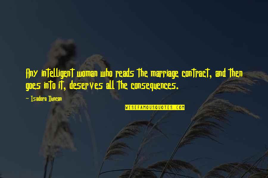 Who Deserves You Quotes By Isadora Duncan: Any intelligent woman who reads the marriage contract,
