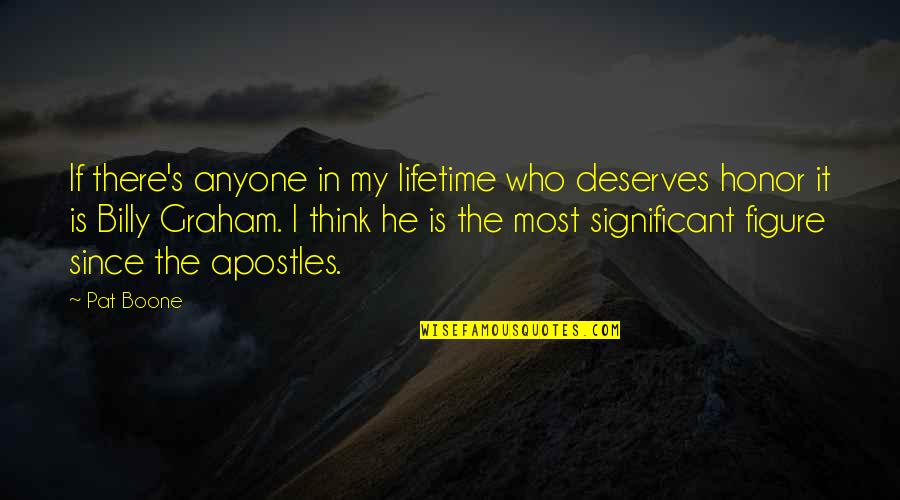 Who Deserves You Quotes By Pat Boone: If there's anyone in my lifetime who deserves