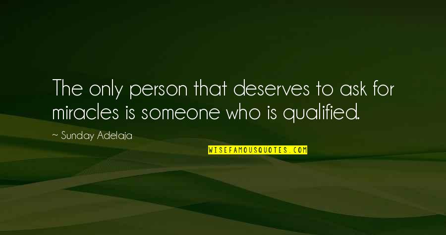 Who Deserves You Quotes By Sunday Adelaja: The only person that deserves to ask for