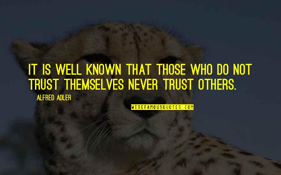 Who Do You Trust Quotes By Alfred Adler: It is well known that those who do