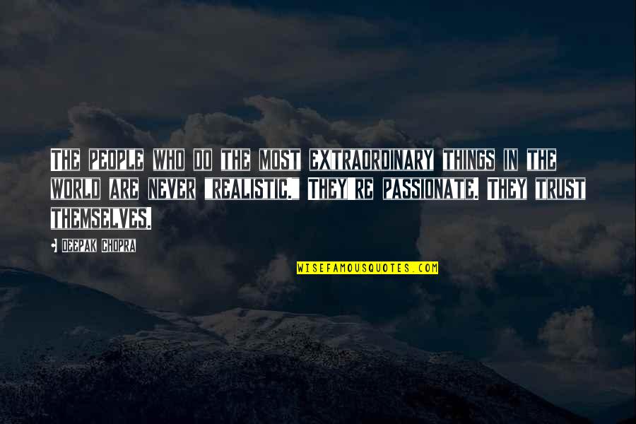 Who Do You Trust Quotes By Deepak Chopra: The people who do the most extraordinary things