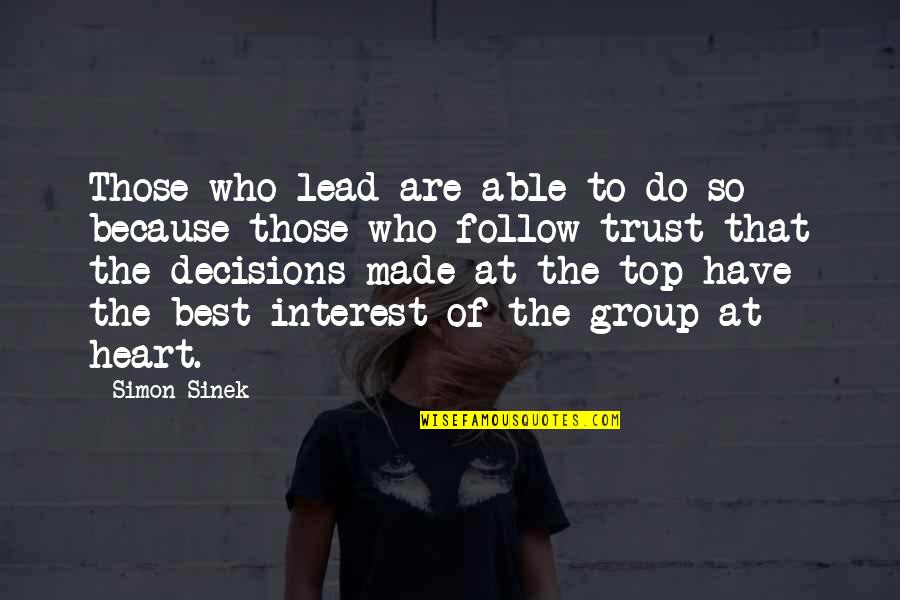 Who Do You Trust Quotes By Simon Sinek: Those who lead are able to do so