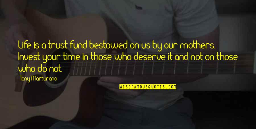 Who Do You Trust Quotes By Tony Marturano: Life is a trust fund bestowed on us