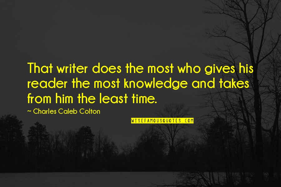 Who Does That Quotes By Charles Caleb Colton: That writer does the most who gives his Who Does That Quotes By Charles Caleb Colton: That writer does the most who gives his