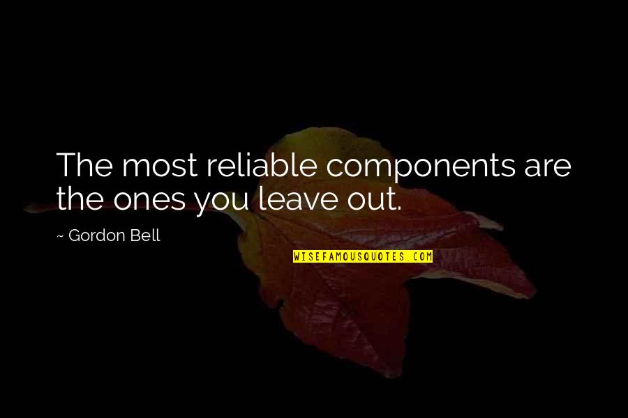 Who Fears Death Quotes By Gordon Bell: The most reliable components are the ones you Who Fears Death Quotes By Gordon Bell: The most reliable components are the ones you