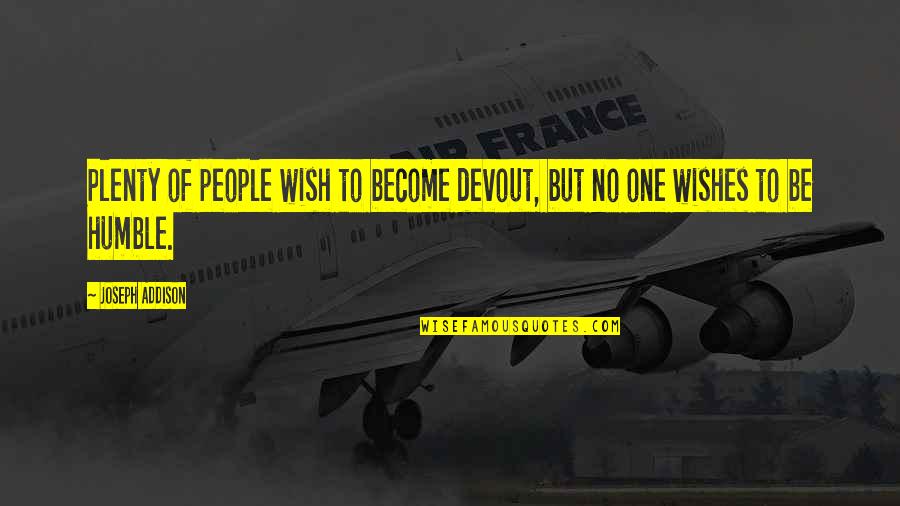 Who Fears Death Quotes By Joseph Addison: Plenty of people wish to become devout, but