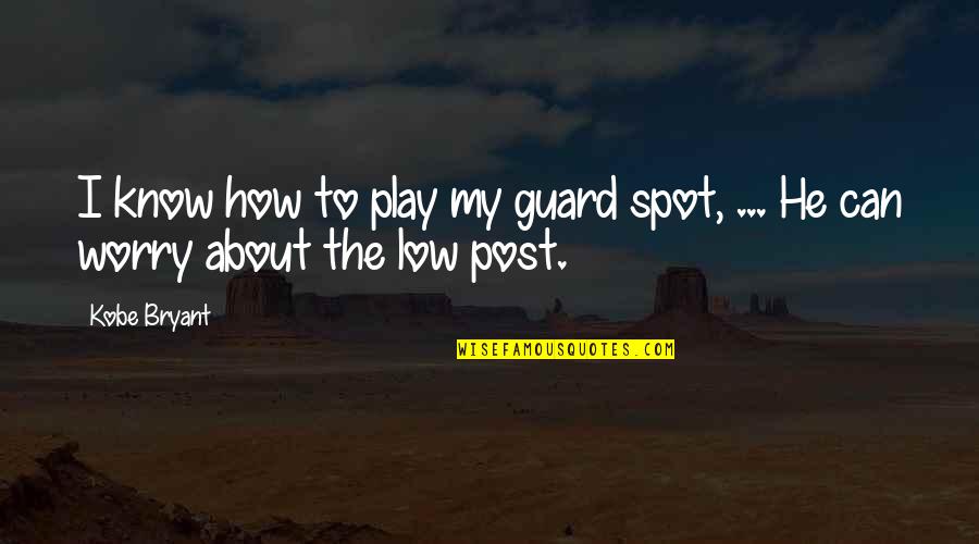 Who Fears Death Quotes By Kobe Bryant: I know how to play my guard spot,