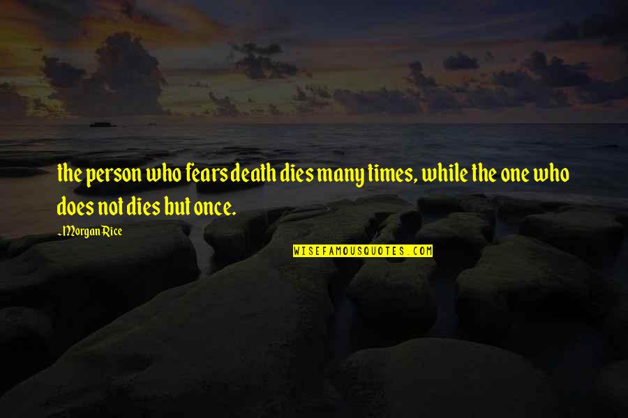 Who Fears Death Quotes By Morgan Rice: the person who fears death dies many times,
