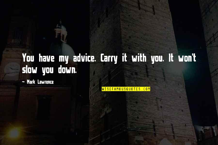 Who Framed Roger Rabbit Baby Herman Quotes By Mark Lawrence: You have my advice. Carry it with you. Who Framed Roger Rabbit Baby Herman Quotes By Mark Lawrence: You have my advice. Carry it with you.