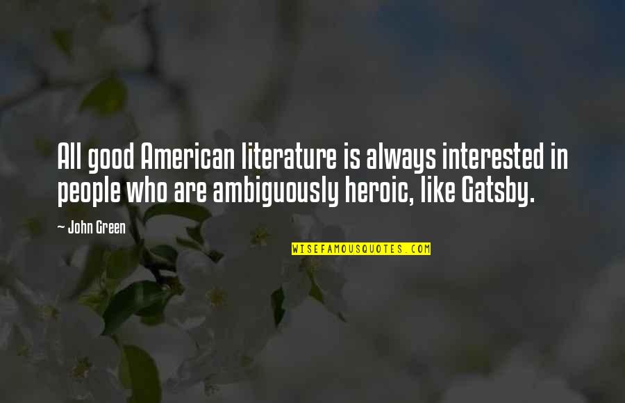 Who Gatsby Is Quotes By John Green: All good American literature is always interested in
