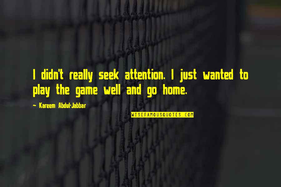 Who Gets The Last Laugh Quotes By Kareem Abdul-Jabbar: I didn't really seek attention. I just wanted Who Gets The Last Laugh Quotes By Kareem Abdul-Jabbar: I didn't really seek attention. I just wanted