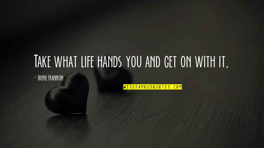 Who Gives A Crap Quotes By Irene Hannon: Take what life hands you and get on