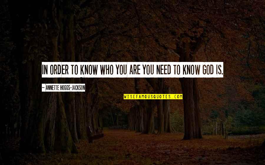 Who God Is Quotes By Annette Hoggs-Jackson: In order to know who you are you