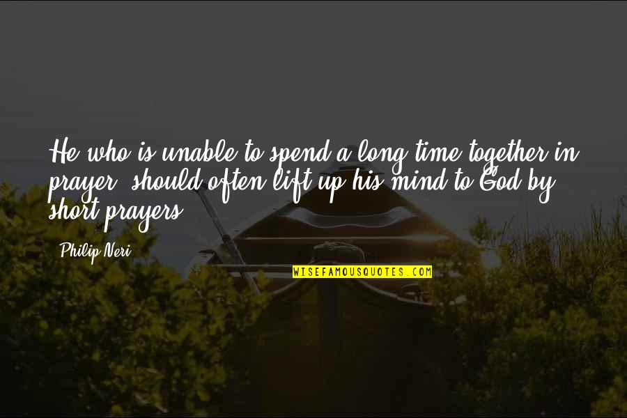 Who God Is Quotes By Philip Neri: He who is unable to spend a long