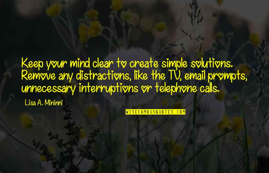 Who God Puts In Your Life Quotes By Lisa A. Mininni: Keep your mind clear to create simple solutions.