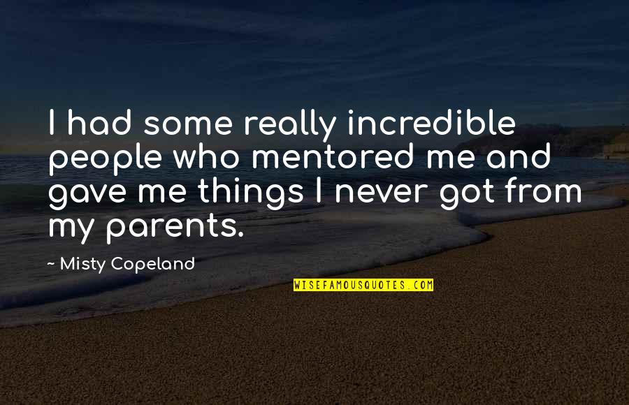 Who Got Me Quotes By Misty Copeland: I had some really incredible people who mentored