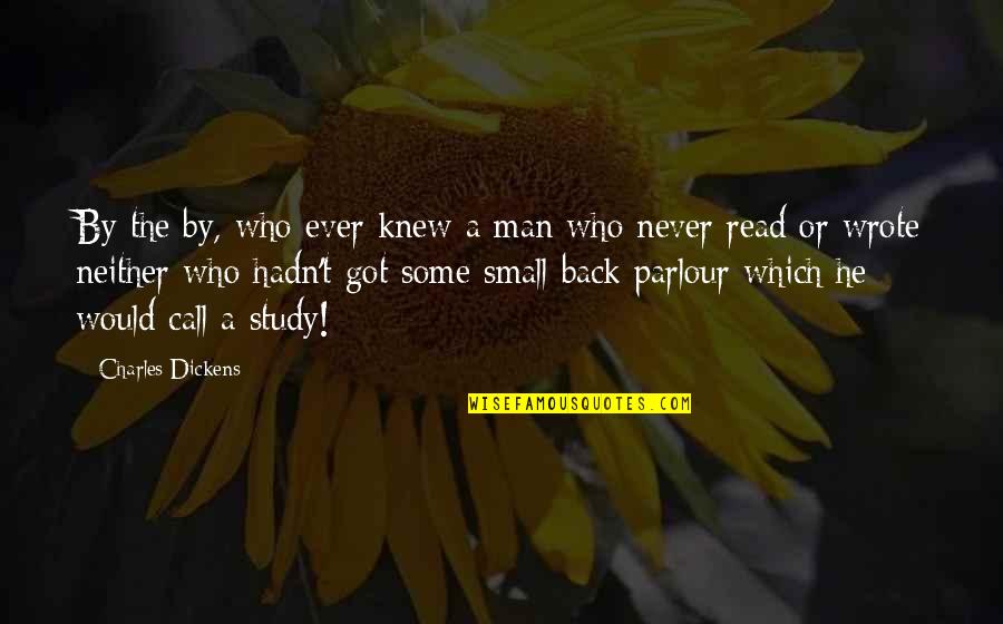 Who Got Your Back Quotes By Charles Dickens: By the by, who ever knew a man