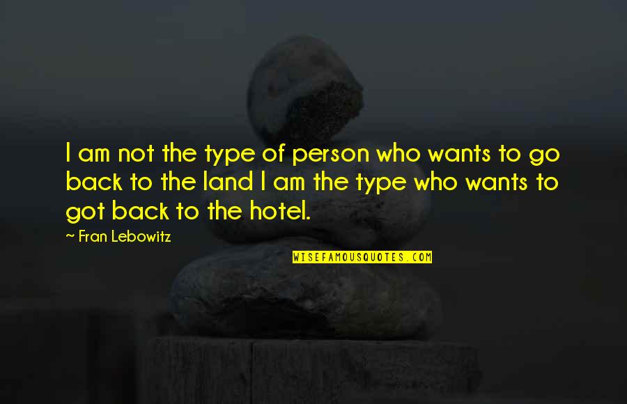 Who Got Your Back Quotes By Fran Lebowitz: I am not the type of person who