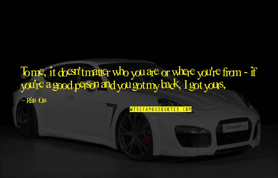 Who Got Your Back Quotes By Rita Ora: To me, it doesn't matter who you are