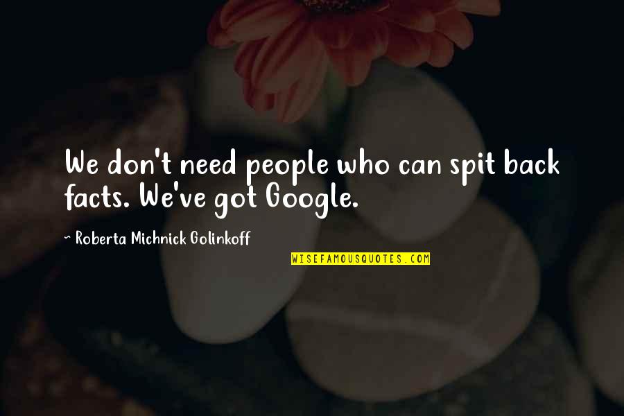 Who Got Your Back Quotes By Roberta Michnick Golinkoff: We don't need people who can spit back