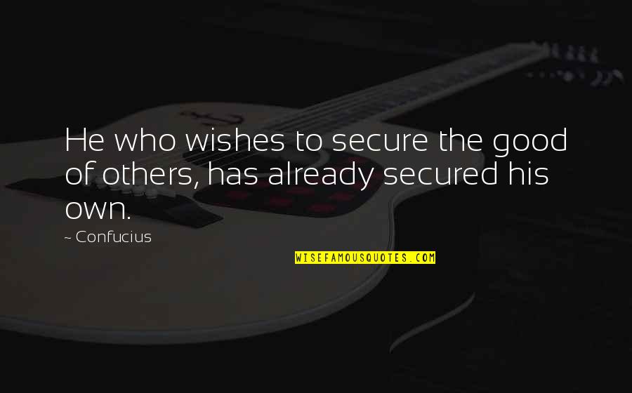 Who Has Good Quotes By Confucius: He who wishes to secure the good of