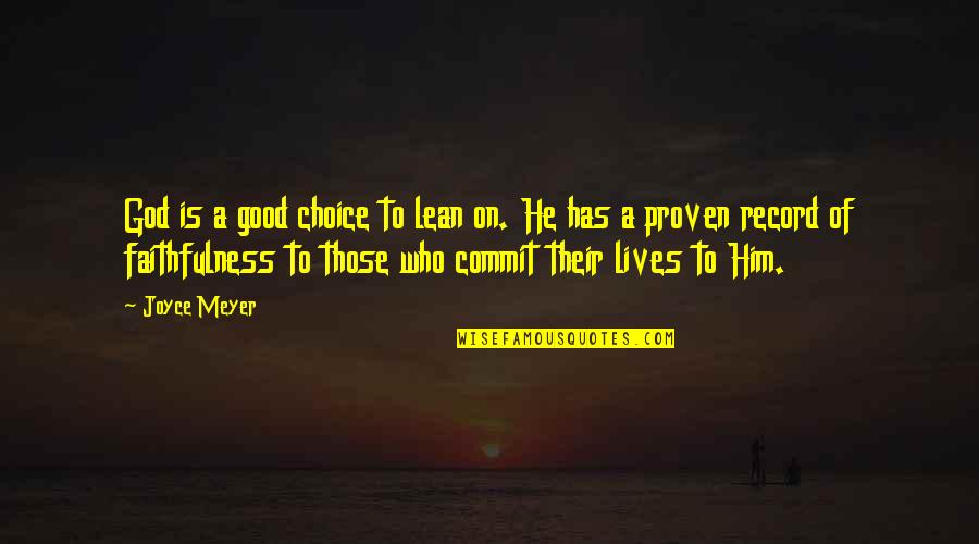 Who Has Good Quotes By Joyce Meyer: God is a good choice to lean on.