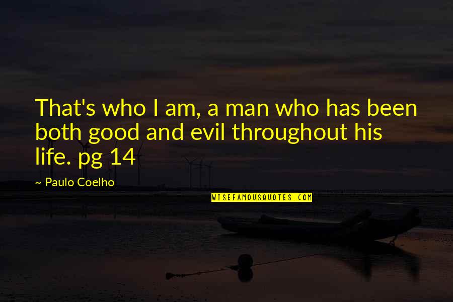 Who Has Good Quotes By Paulo Coelho: That's who I am, a man who has