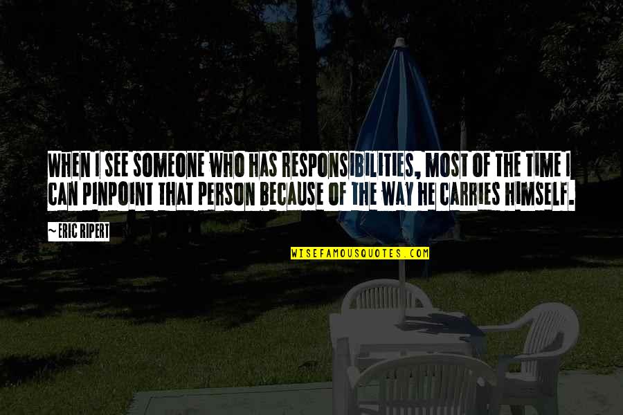 Who Has The Most Quotes By Eric Ripert: When I see someone who has responsibilities, most