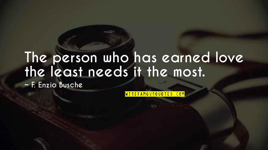 Who Has The Most Quotes By F. Enzio Busche: The person who has earned love the least
