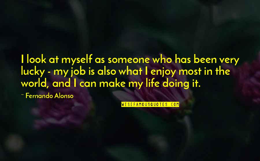 Who Has The Most Quotes By Fernando Alonso: I look at myself as someone who has