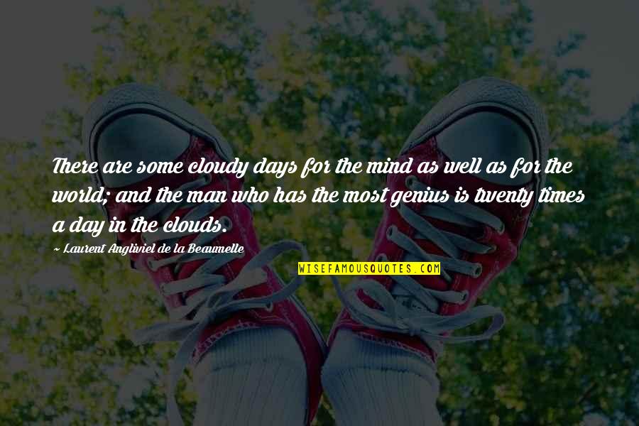 Who Has The Most Quotes By Laurent Angliviel De La Beaumelle: There are some cloudy days for the mind
