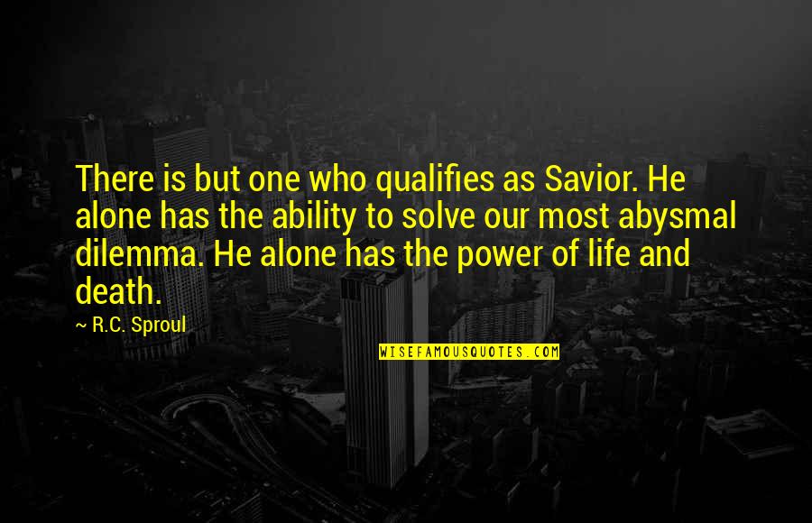 Who Has The Most Quotes By R.C. Sproul: There is but one who qualifies as Savior.