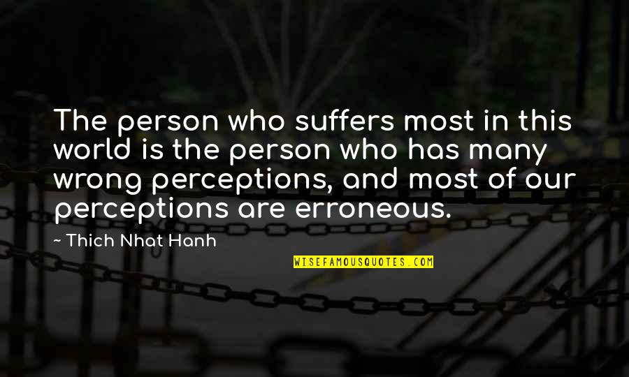 Who Has The Most Quotes By Thich Nhat Hanh: The person who suffers most in this world