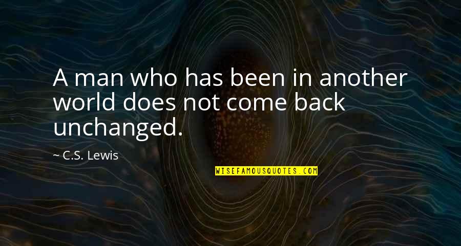 Who Has Your Back Quotes By C.S. Lewis: A man who has been in another world