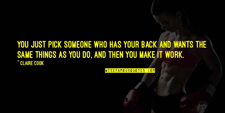 Who Has Your Back Quotes By Claire Cook: You just pick someone who has your back