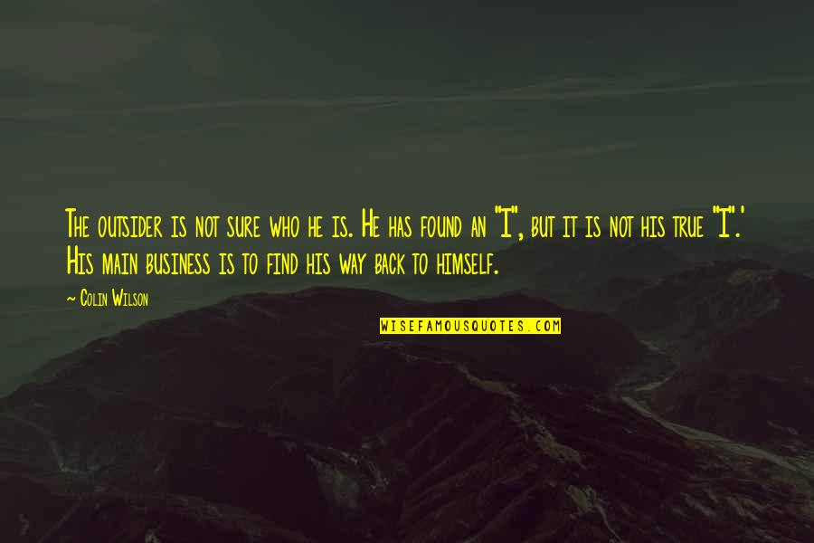 Who Has Your Back Quotes By Colin Wilson: The outsider is not sure who he is.