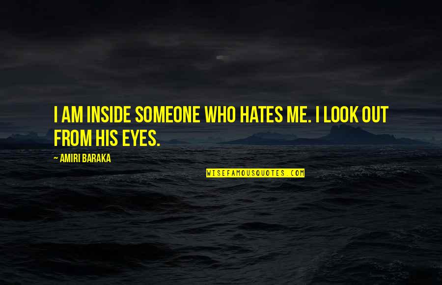 Who Hates Me Quotes By Amiri Baraka: I am inside someone who hates me. I