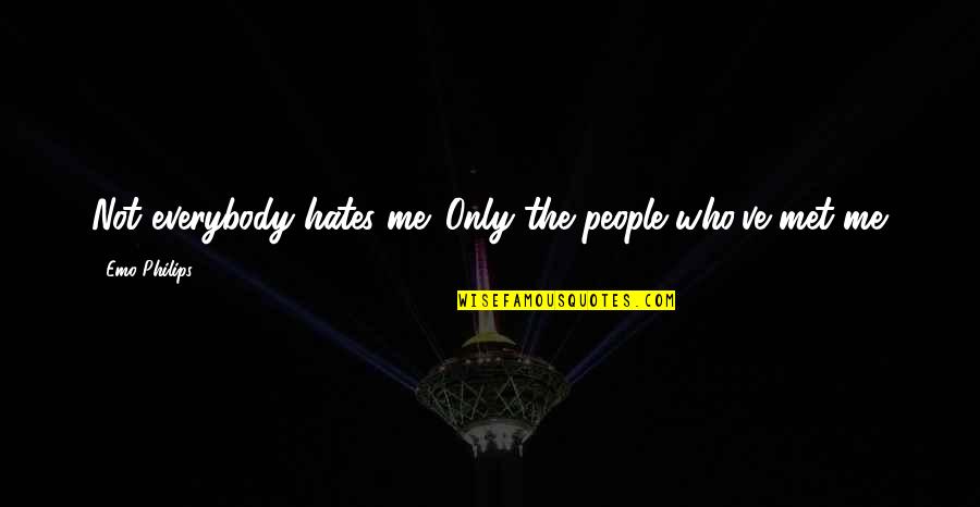 Who Hates Me Quotes By Emo Philips: Not everybody hates me. Only the people who've