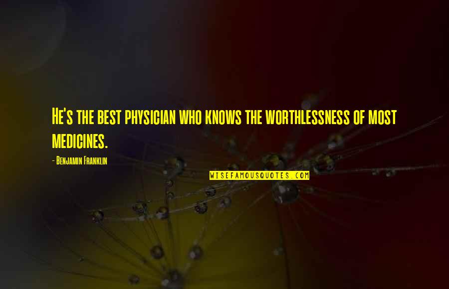 Who Health Quotes By Benjamin Franklin: He's the best physician who knows the worthlessness