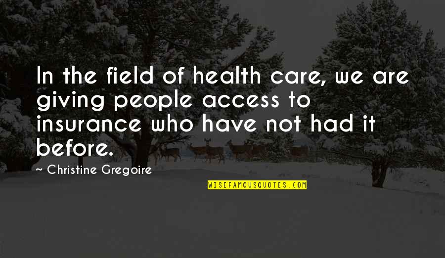Who Health Quotes By Christine Gregoire: In the field of health care, we are