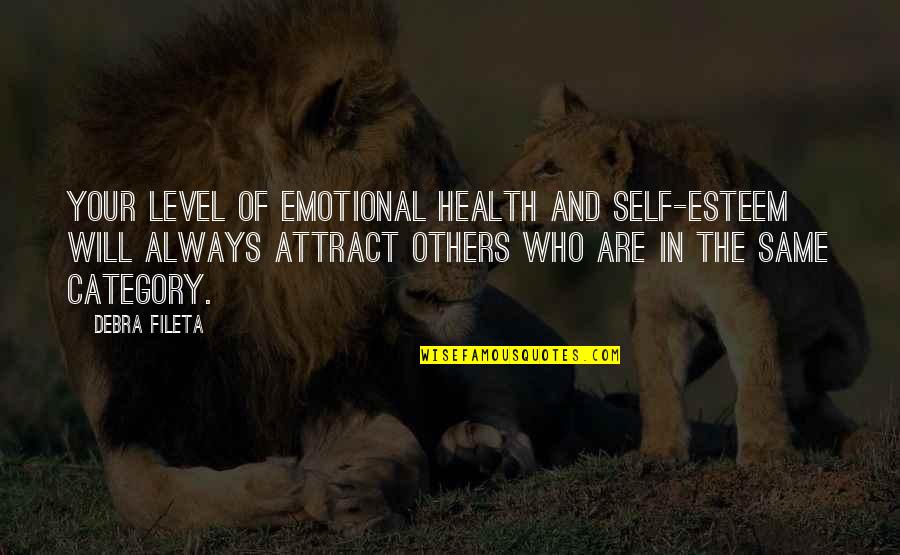 Who Health Quotes By Debra Fileta: Your level of emotional health and self-esteem will