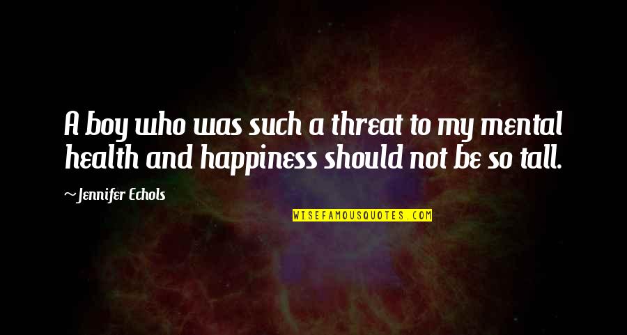 Who Health Quotes By Jennifer Echols: A boy who was such a threat to