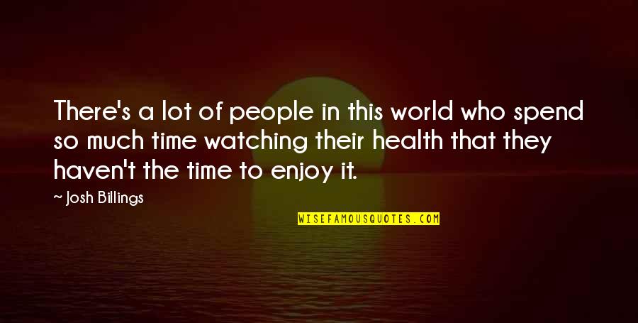 Who Health Quotes By Josh Billings: There's a lot of people in this world