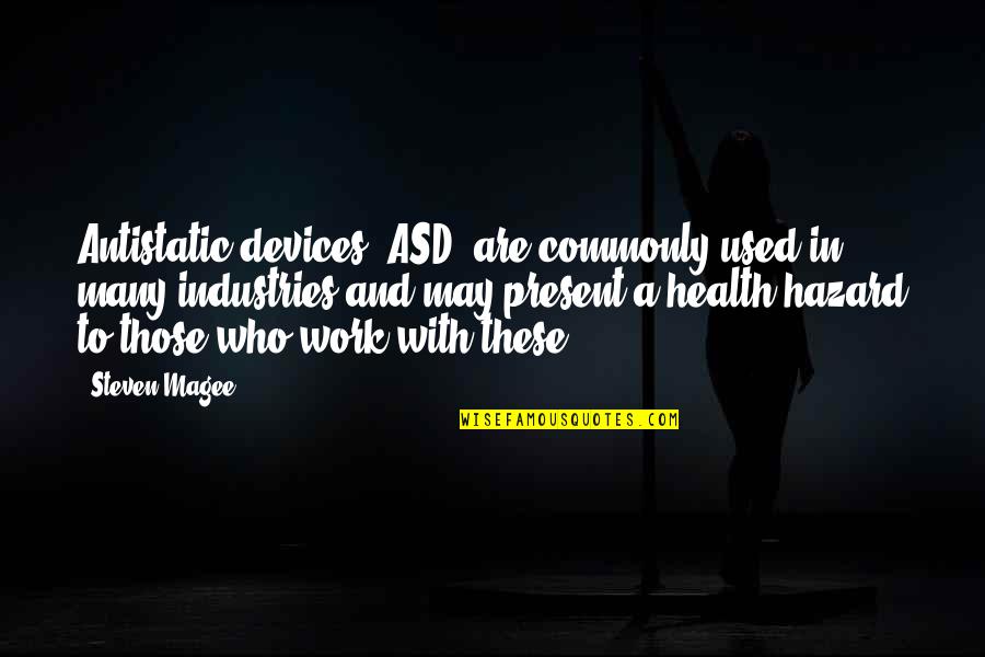 Who Health Quotes By Steven Magee: Antistatic devices (ASD) are commonly used in many