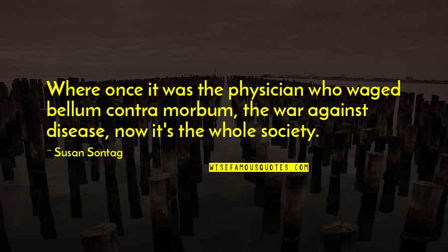 Who Health Quotes By Susan Sontag: Where once it was the physician who waged