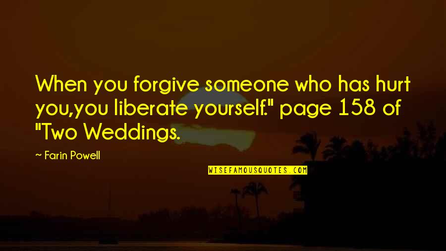 Who Hurt You Quotes By Farin Powell: When you forgive someone who has hurt you,you