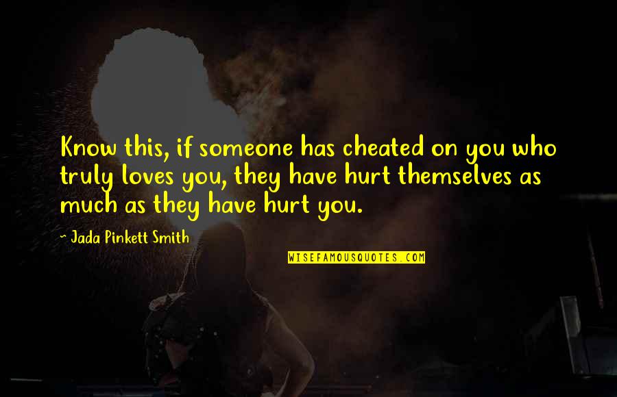 Who Hurt You Quotes By Jada Pinkett Smith: Know this, if someone has cheated on you