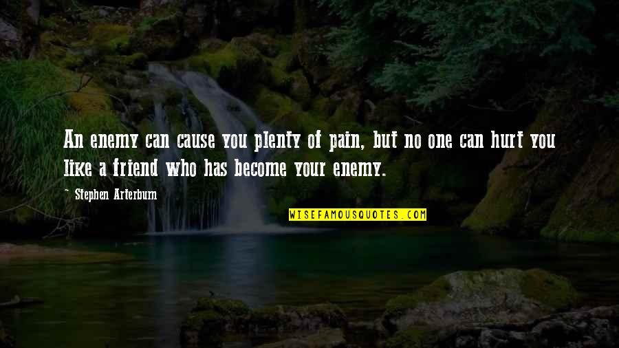 Who Hurt You Quotes By Stephen Arterburn: An enemy can cause you plenty of pain,