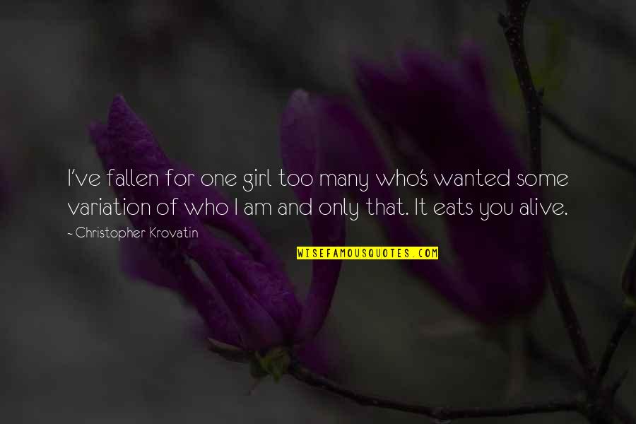 Who I Am Girl Quotes By Christopher Krovatin: I've fallen for one girl too many who's
