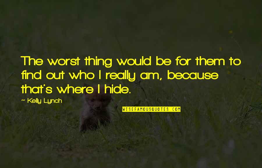 Who I Really Am Quotes By Kelly Lynch: The worst thing would be for them to Who I Really Am Quotes By Kelly Lynch: The worst thing would be for them to